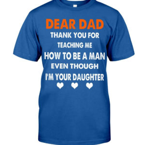 Dear Dad Thank You For Teaching Me How To Be A Man Shirt Classic T-Shirt Royal S