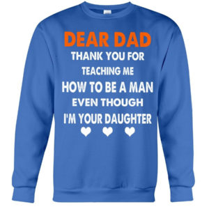 Dear Dad Thank You For Teaching Me How To Be A Man Shirt Crewneck Sweatshirt Royal Blue S