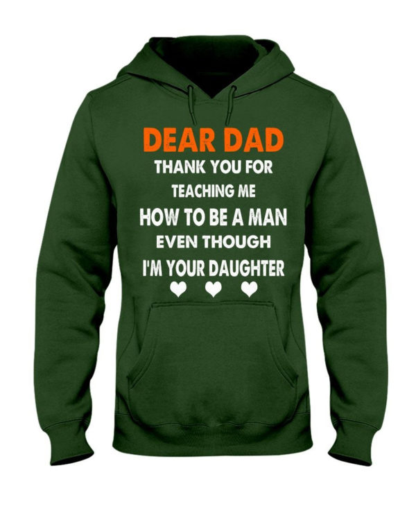 Dear Dad Thank You For Teaching Me How To Be A Man Shirt Hooded Sweatshirt Forest Green S