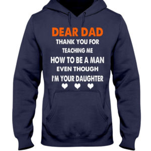 Dear Dad Thank You For Teaching Me How To Be A Man Shirt Hooded Sweatshirt Navy S