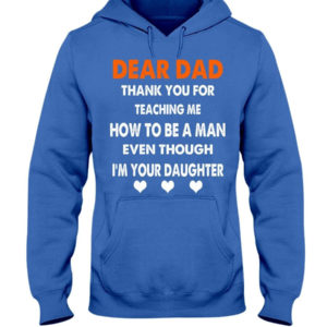 Dear Dad Thank You For Teaching Me How To Be A Man Shirt Hooded Sweatshirt Royal Blue S
