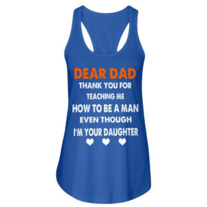 Dear Dad Thank You For Teaching Me How To Be A Man Shirt Ladies Flowy Tank Royal Blue S