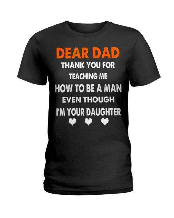 Dear Dad Thank You For Teaching Me How To Be A Man Shirt Ladies T-Shirt Black S