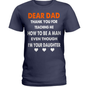 Dear Dad Thank You For Teaching Me How To Be A Man Shirt Ladies T-Shirt Navy S