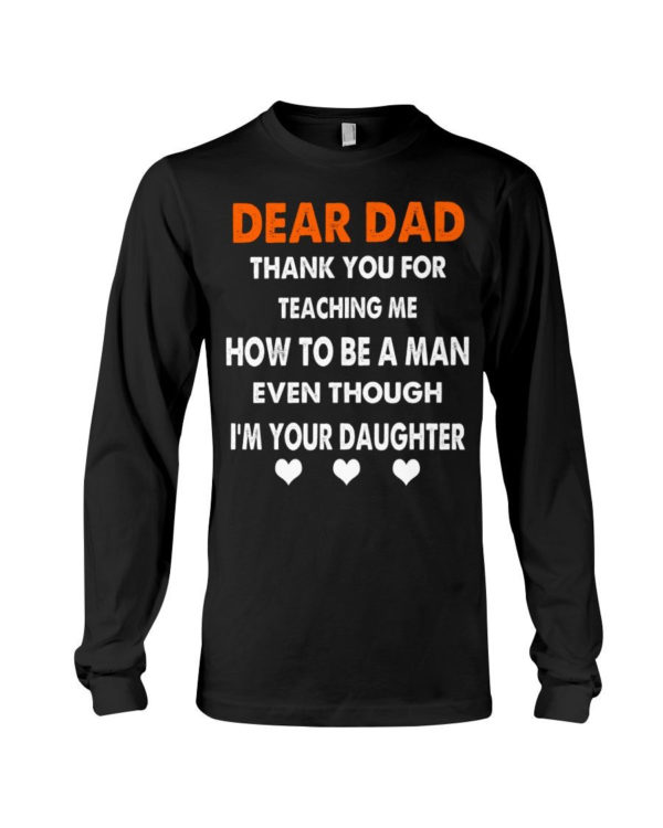 Dear Dad Thank You For Teaching Me How To Be A Man Shirt Long Sleeve Tee Black S