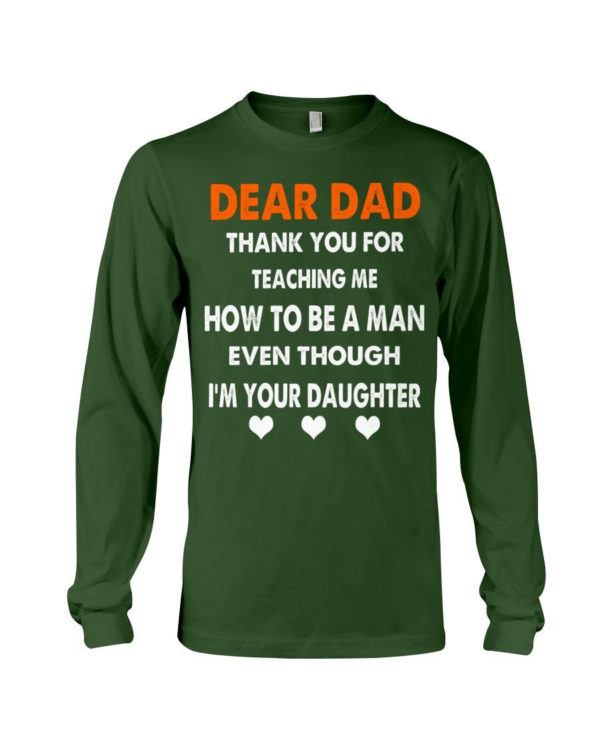 Dear Dad Thank You For Teaching Me How To Be A Man Shirt Long Sleeve Tee Forest Green S