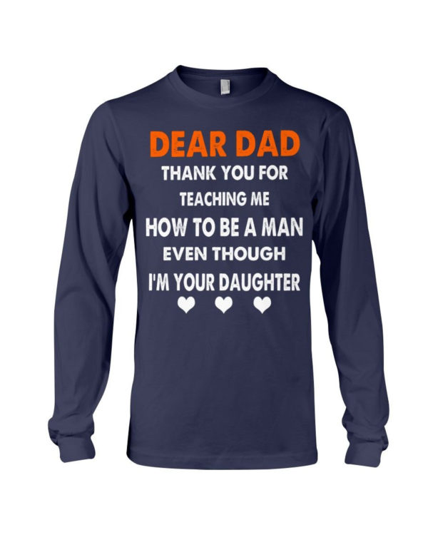 Dear Dad Thank You For Teaching Me How To Be A Man Shirt Long Sleeve Tee Navy S