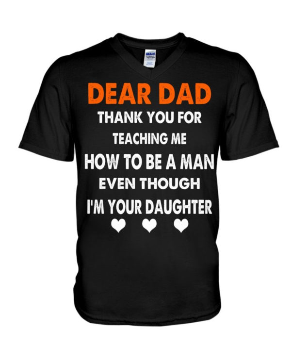 Dear Dad Thank You For Teaching Me How To Be A Man Shirt V-Neck T-Shirt Black S