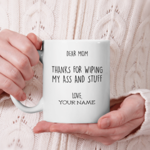Dear Mom Thanks For Wiping My Ass And Stuff Coffee Mug product photo 2