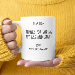 Dear Mom Thanks For Wiping My Ass And Stuff Coffee Mug product photo 3