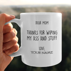 Dear Mom Thanks For Wiping My Ass And Stuff Coffee Mug product photo 4