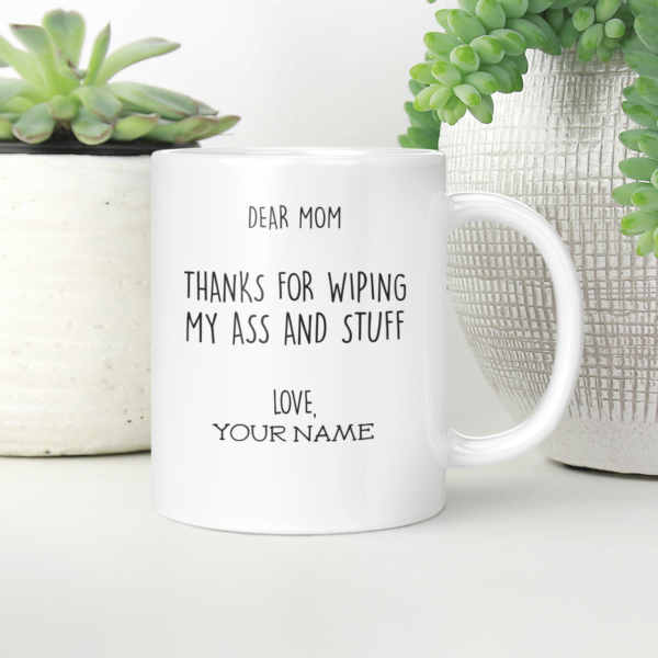 Dear Mom Thanks For Wiping My Ass And Stuff Coffee Mug product photo 5