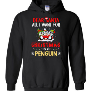 Dear Santa All I Want For Christmas Is A Penguin Shirt Hoodie Black S