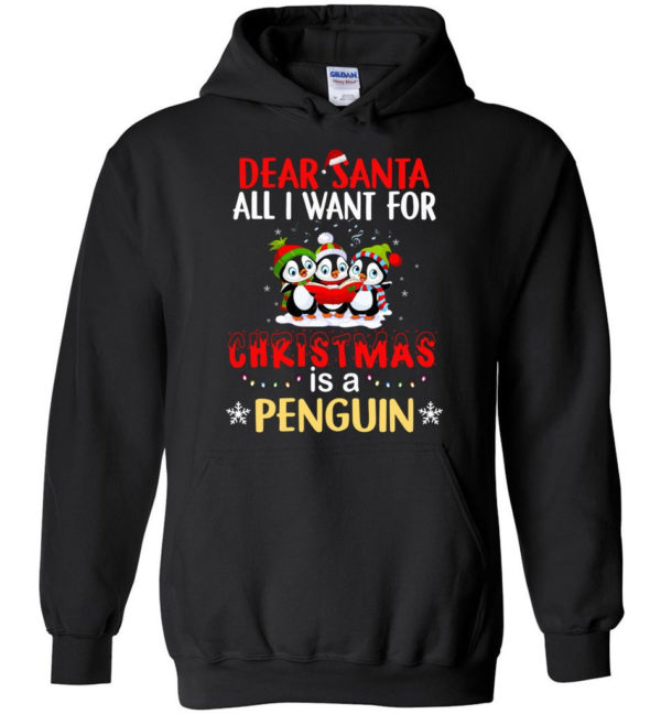 Dear Santa All I Want For Christmas Is A Penguin Shirt Hoodie Black S