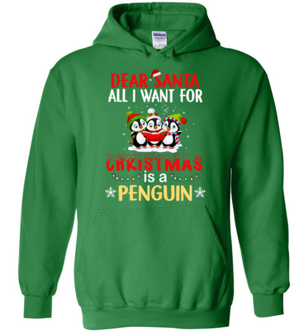 Dear Santa All I Want For Christmas Is A Penguin Shirt Hoodie Irish Green S