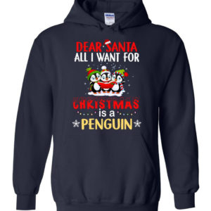 Dear Santa All I Want For Christmas Is A Penguin Shirt Hoodie Navy S