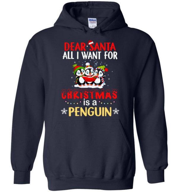 Dear Santa All I Want For Christmas Is A Penguin Shirt Hoodie Navy S