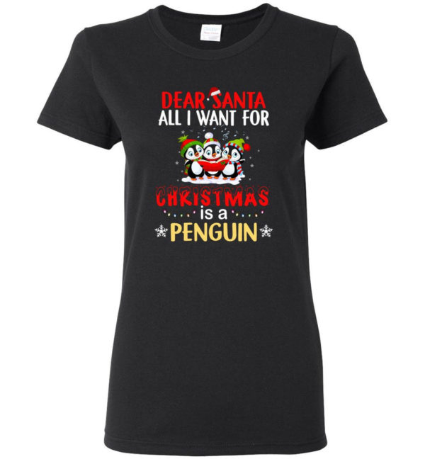 Dear Santa All I Want For Christmas Is A Penguin Shirt Ladies T-Shirt Black S