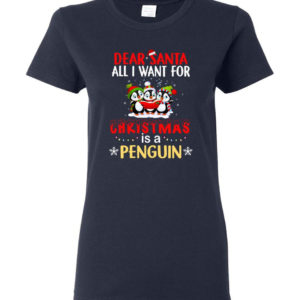 Dear Santa All I Want For Christmas Is A Penguin Shirt Ladies T-Shirt Navy S