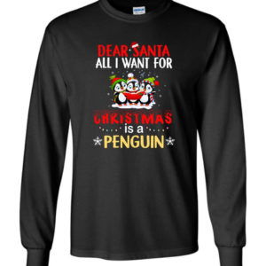 Dear Santa All I Want For Christmas Is A Penguin Shirt Long Sleeve Black S