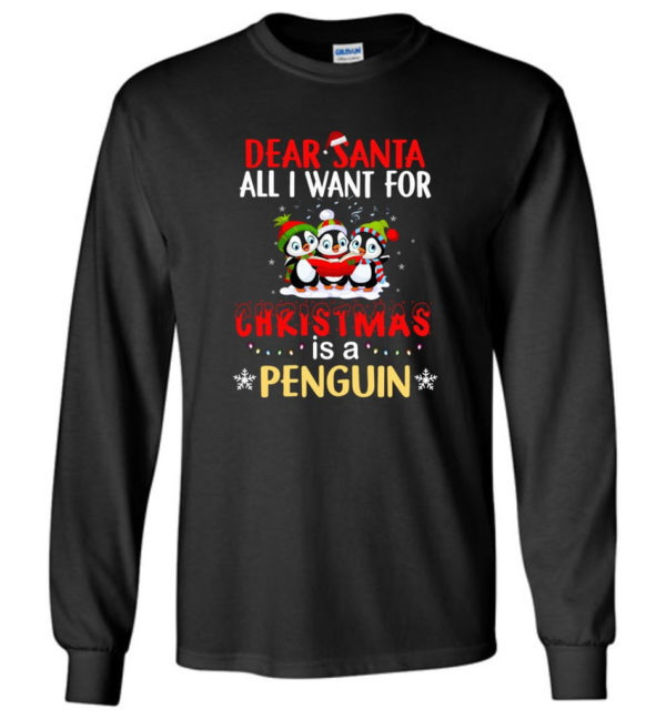 Dear Santa All I Want For Christmas Is A Penguin Shirt Long Sleeve Black S
