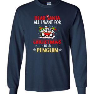 Dear Santa All I Want For Christmas Is A Penguin Shirt Long Sleeve Navy S
