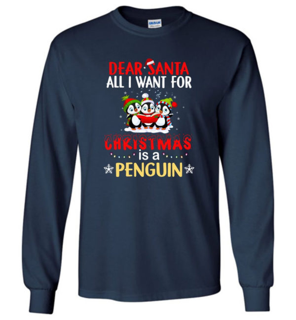 Dear Santa All I Want For Christmas Is A Penguin Shirt Long Sleeve Navy S