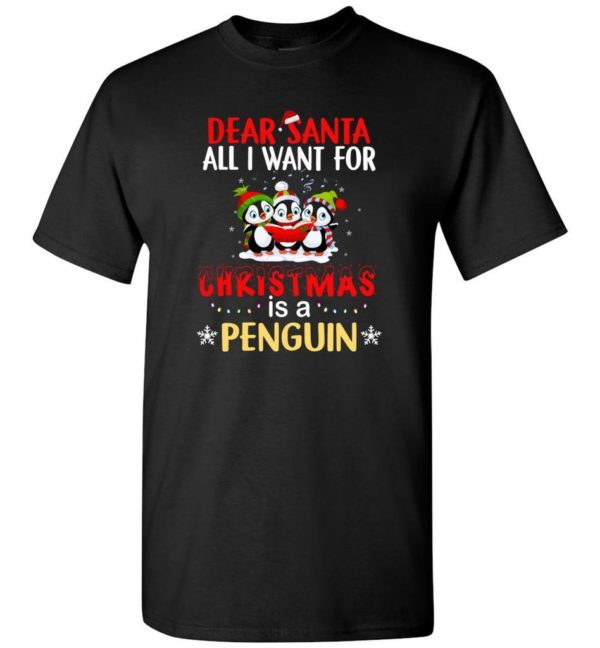 Dear Santa All I Want For Christmas Is A Penguin Shirt Unisex T-Shirt Black S