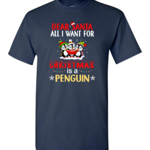 Dear Santa All I Want For Christmas Is A Penguin Shirt Unisex T-Shirt Navy S