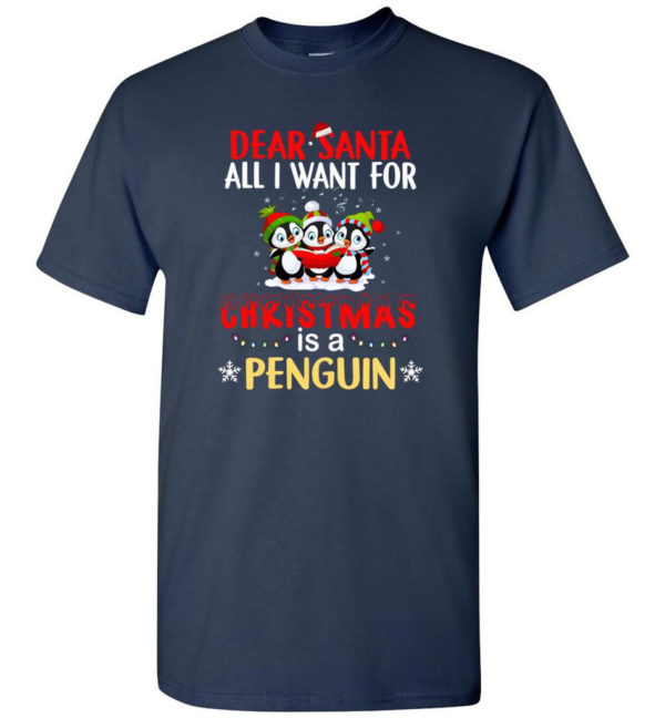 Dear Santa All I Want For Christmas Is A Penguin Shirt Unisex T-Shirt Navy S