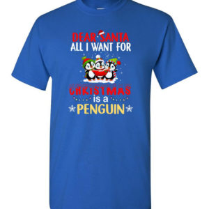 Dear Santa All I Want For Christmas Is A Penguin Shirt Unisex T-Shirt Royal S