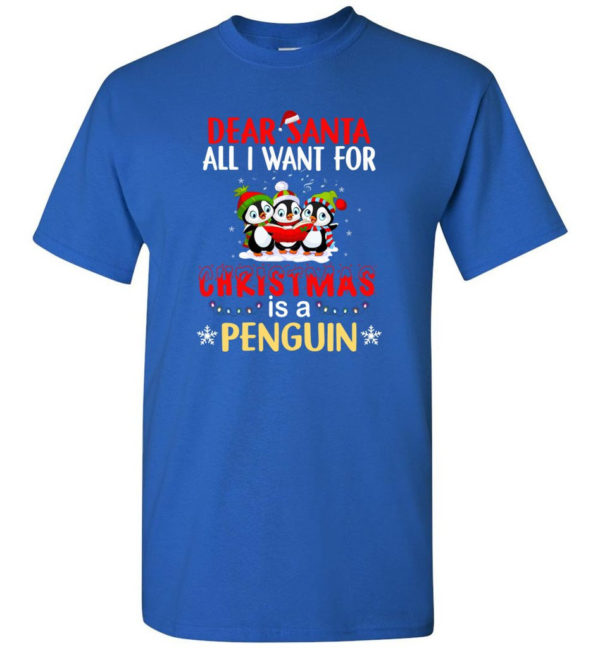 Dear Santa All I Want For Christmas Is A Penguin Shirt Unisex T-Shirt Royal S