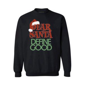 Dear Santa Christmas Define Good Christmas Sweatshirt Sweatshirt Black S