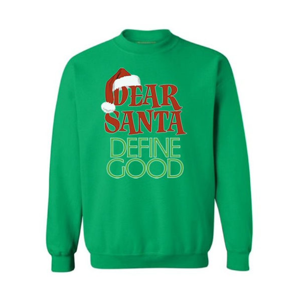 Dear Santa Christmas Define Good Christmas Sweatshirt Sweatshirt Green S