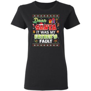 Dear Santa It Was My Father's Fault Gift Christmas Christmas Shirt Ladies T-Shirt Black S