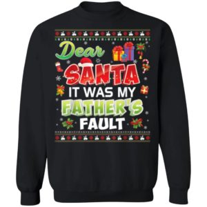 Dear Santa It Was My Father's Fault Gift Christmas Christmas Shirt Sweatshirt Black S