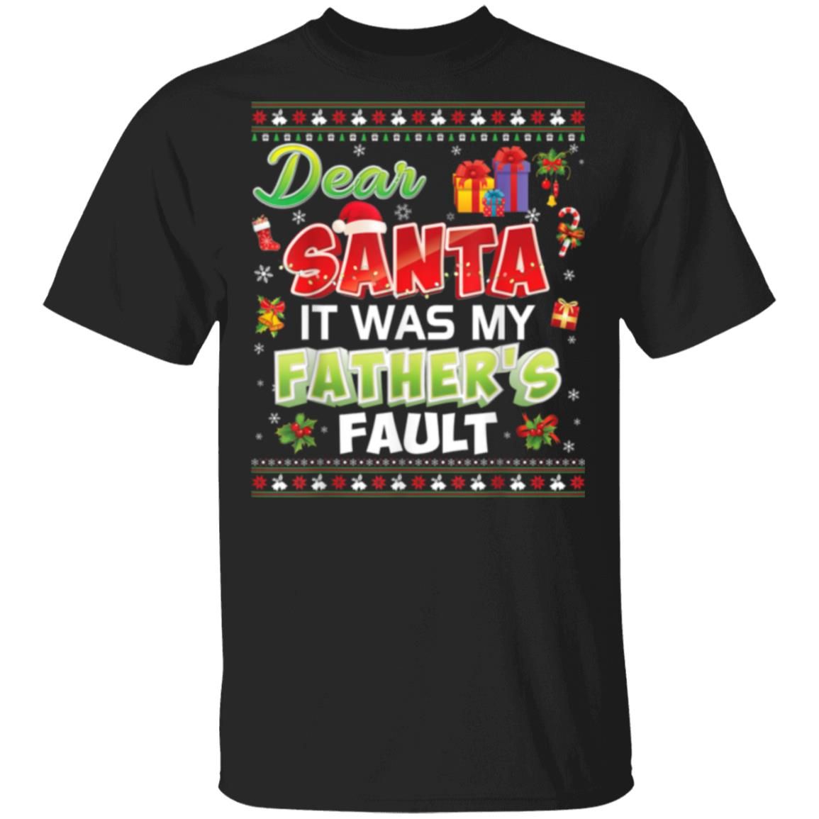 Dear Santa It Was My Father's Fault  Gift Christmas Christmas Shirt Style: Unisex T-shirt, Color: Black