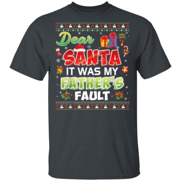 Dear Santa It Was My Father's Fault Gift Christmas Christmas Shirt Unisex T-Shirt Dark Heather S