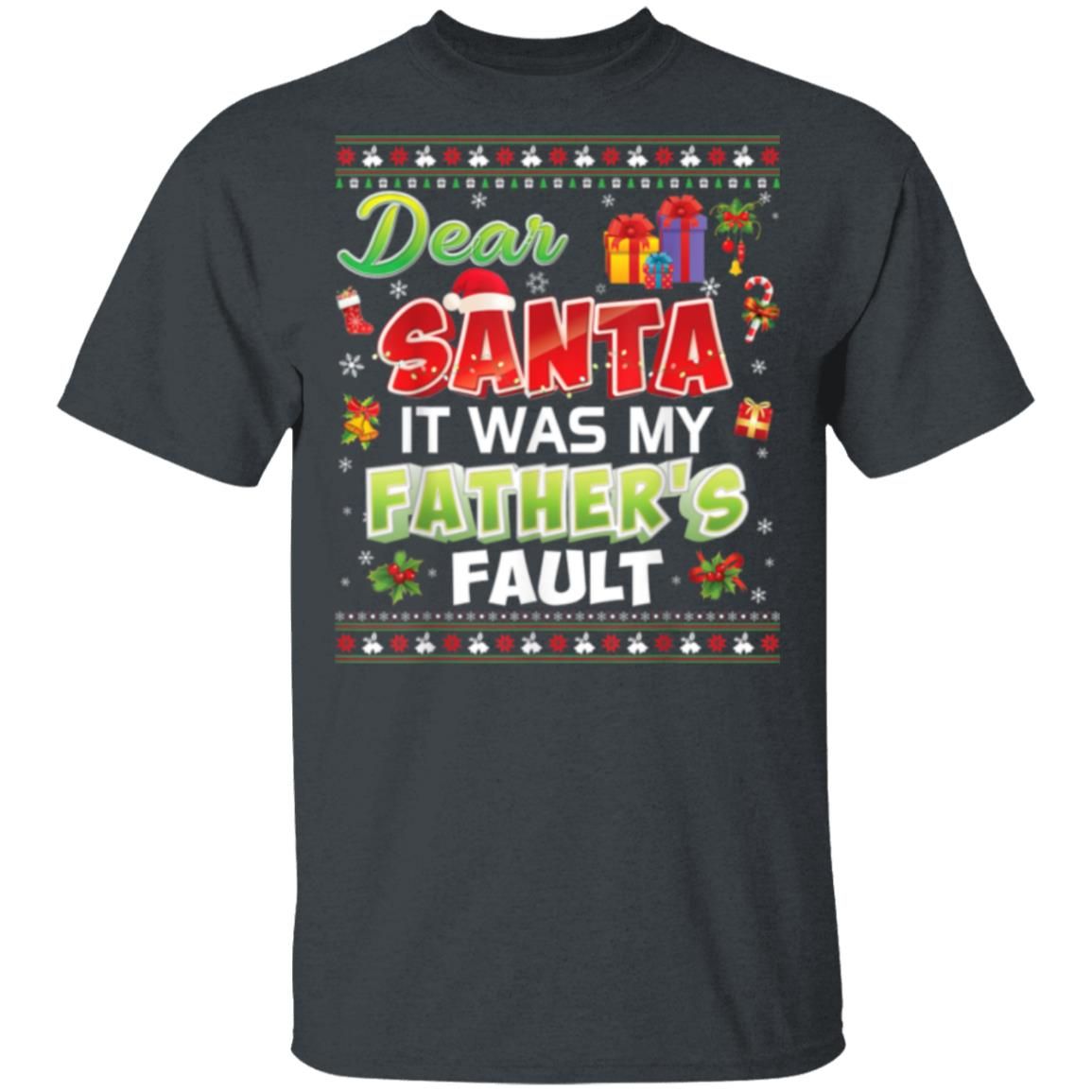 Dear Santa It Was My Father's Fault  Gift Christmas Christmas Shirt Style: Unisex T-shirt, Color: Dark Heather