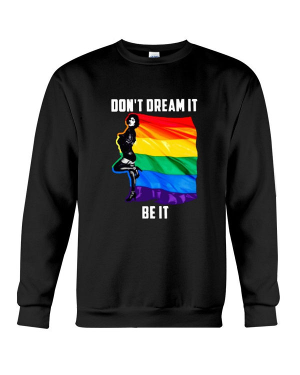 Don't Dream It Be It LGBT Flag Shirt Crewneck Sweatshirt Black S