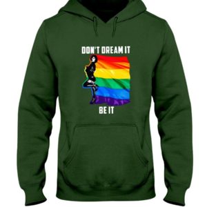 Don't Dream It Be It LGBT Flag Shirt Hooded Sweatshirt Forest Green S