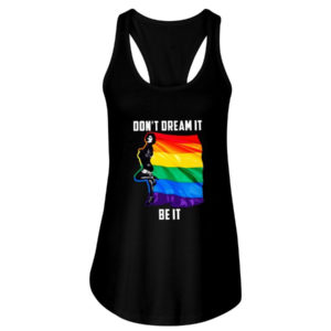 Don't Dream It Be It LGBT Flag Shirt Ladies Flowy Tank Black S