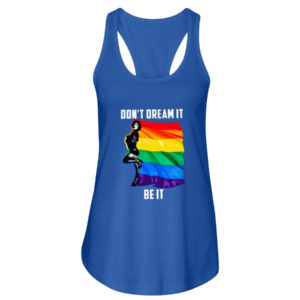 Don't Dream It Be It LGBT Flag Shirt Ladies Flowy Tank Royal Blue S