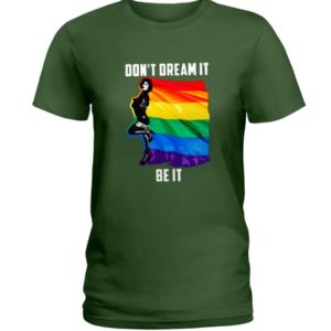 Don't Dream It Be It LGBT Flag Shirt Ladies T-Shirt Forest Green S