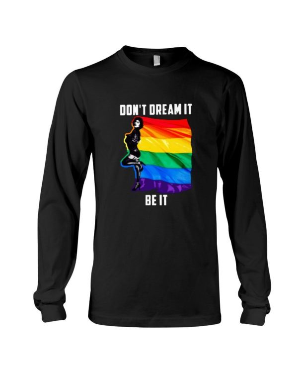 Don't Dream It Be It LGBT Flag Shirt Long Sleeve Tee Black S