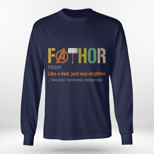 Fathor (noun) Like A Dad, Just Way Mightier Shirt Long Sleeve Tee Navy S