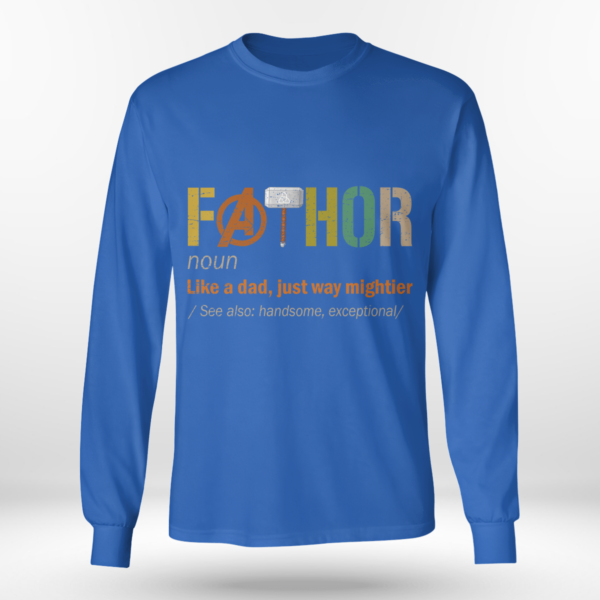 Fathor (noun) Like A Dad, Just Way Mightier Shirt Long Sleeve Tee Royal Blue S
