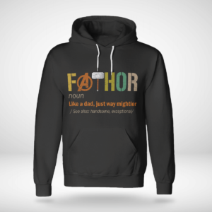 Fathor (noun) Like A Dad, Just Way Mightier Shirt Unisex Hoodie Black S