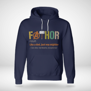 Fathor (noun) Like A Dad, Just Way Mightier Shirt Unisex Hoodie Navy S