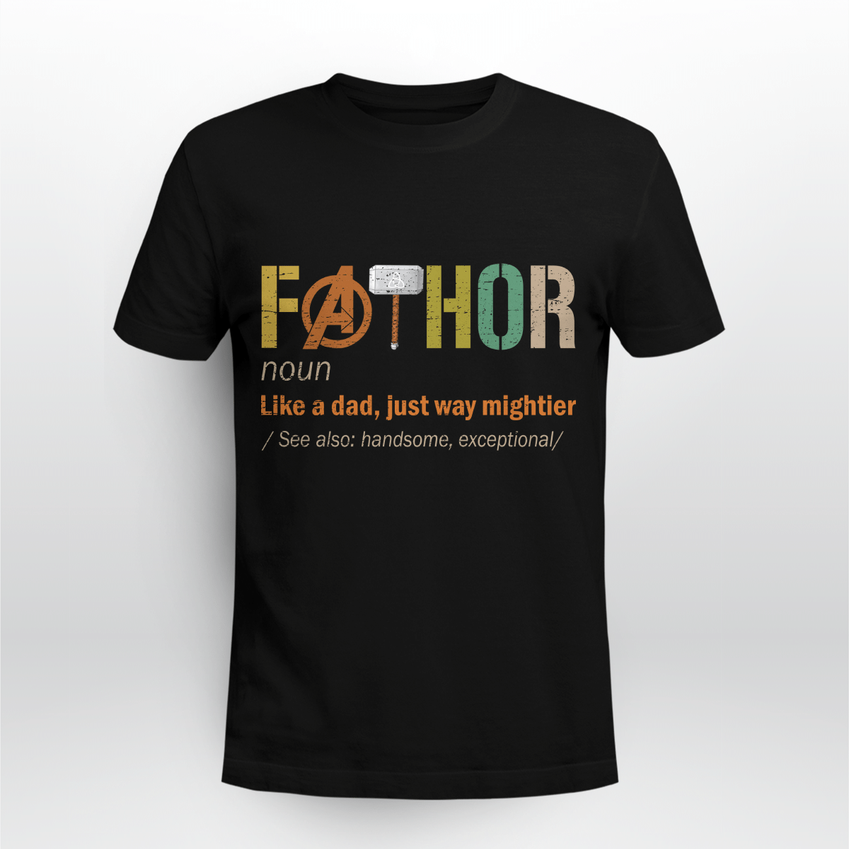 Fathor (noun) Like A Dad, Just Way Mightier Shirt Style: Unisex T-shirt, Color: Black